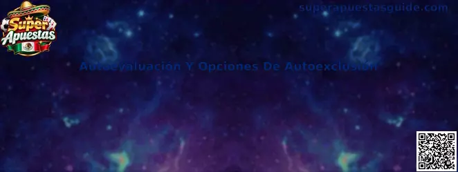 Guía de autoevaluación y opciones de autoexclusión para juego responsable