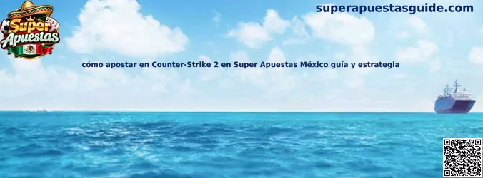Imagen introductoria de la guía para comprender las apuestas de Counter-Strike 2 en Super Apuestas México