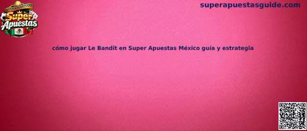 Imagen ilustrativa de la guía para conocer cómo jugar Le Bandit en Super Apuestas México