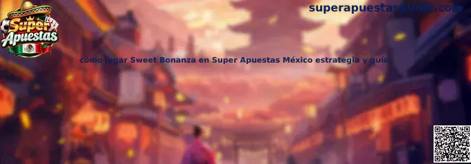 Cómo jugar Sweet Bonanza en Super Apuestas México estrategia y guía