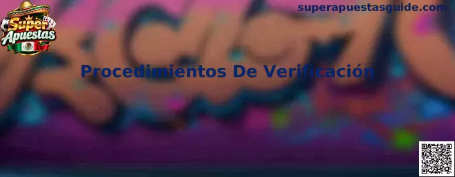 Guía de Procedimientos De Verificación para usuarios de Super Apuestas en México