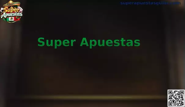 Guía informativa de Super Apuestas para usuarios de México